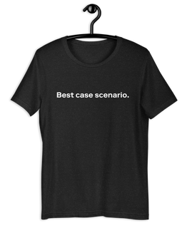 The "Best Case Scenario" Shirt